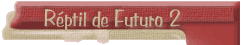 R&eacute;ptil de Futuro 2